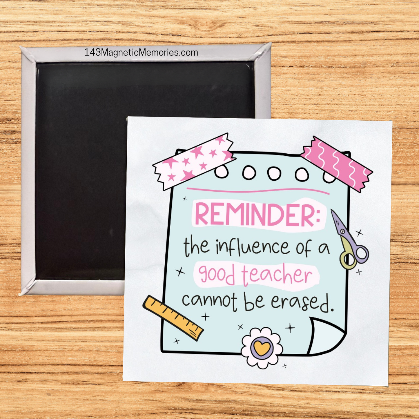 REMINDER THE INFLUENCE OF A GOOD TEACHER CANNOT BE ERASED - 2.5" MAGNET (Copy)