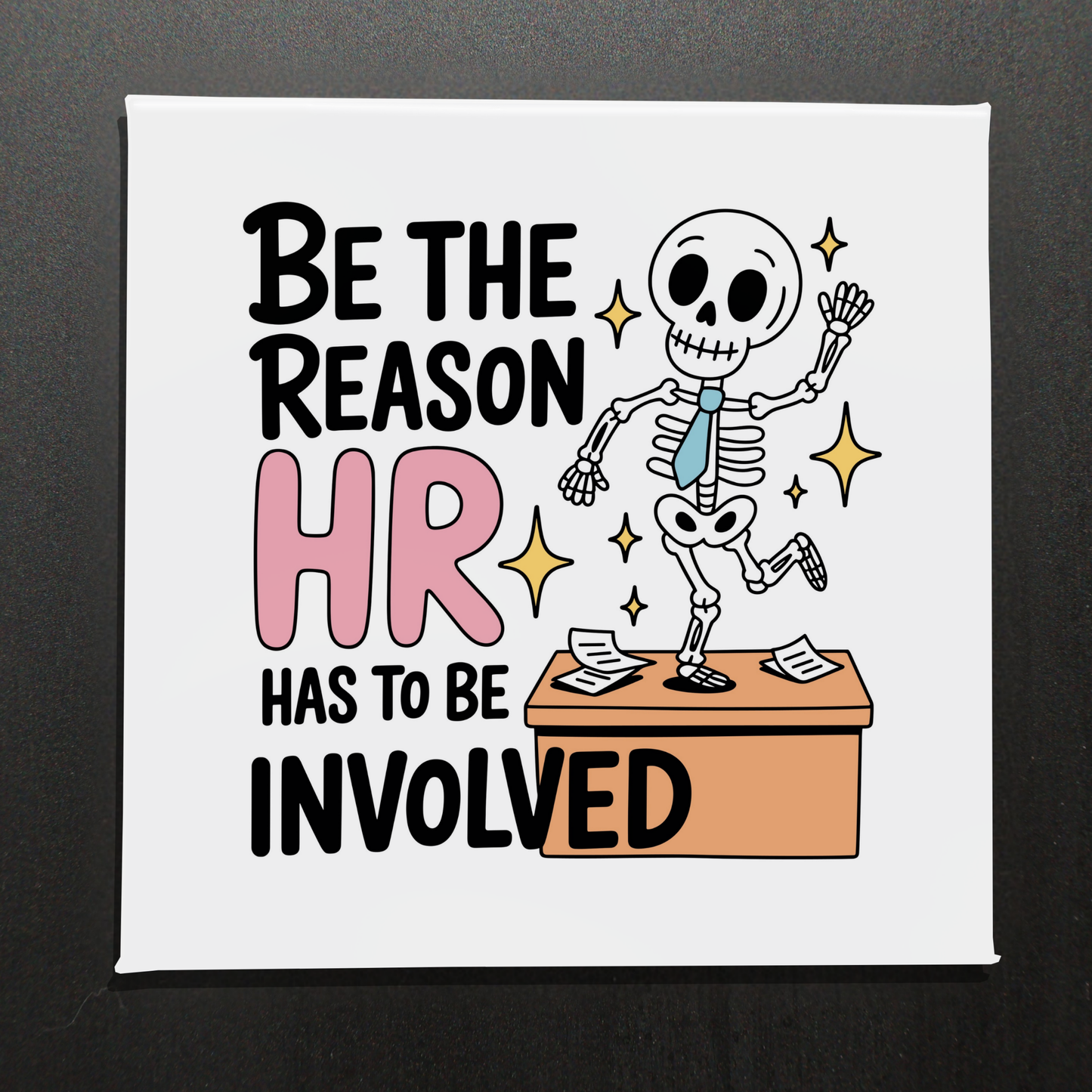 BE THE REASON HR HAS TO BE INVOLVED- 2.5" MAGNET
