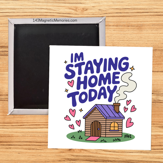 IM STAYING HOME TODAY - 2.5" MAGNET