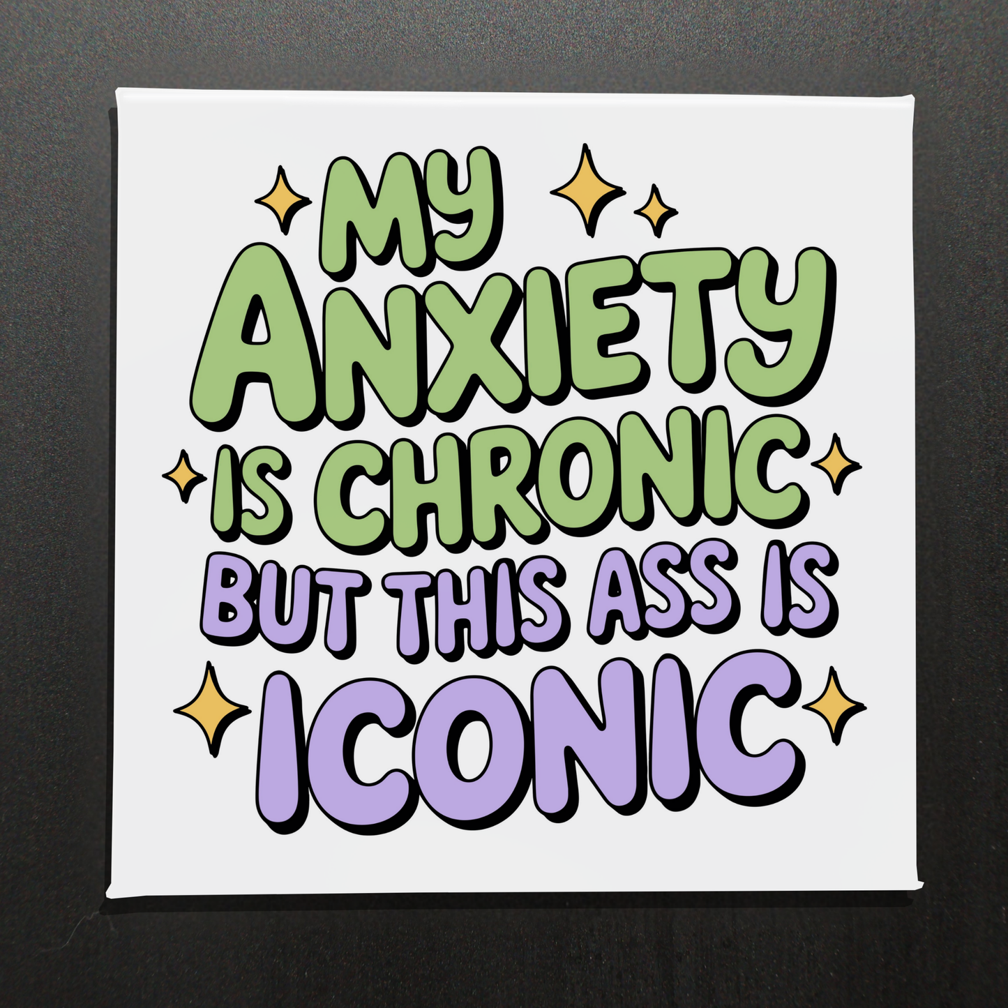 MY ANXIETY IS CHRONIC BUT MY ASS IS ICONIC - 2.5" MAGNET