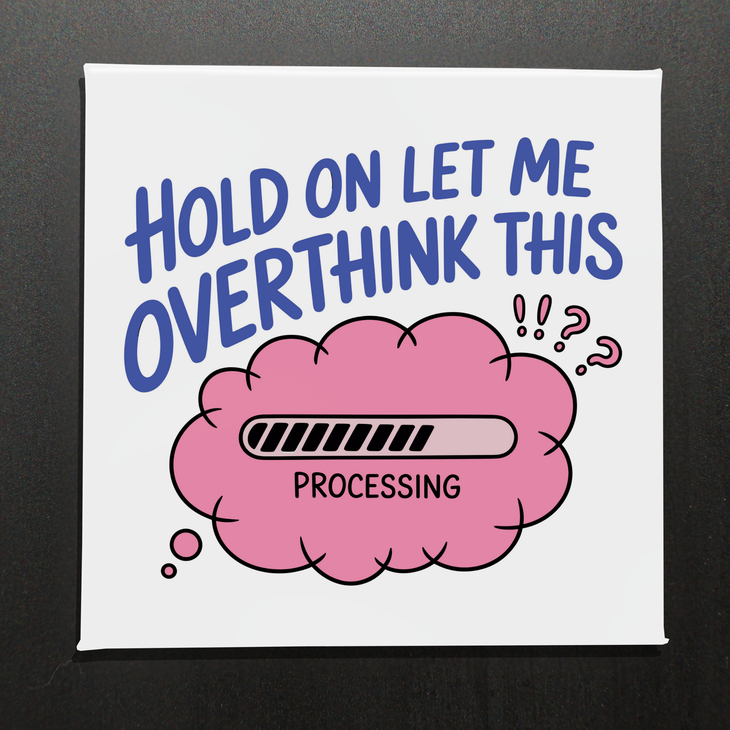 HOLD ON LET ME OVERTHINK THIS - 2.5" MAGNET