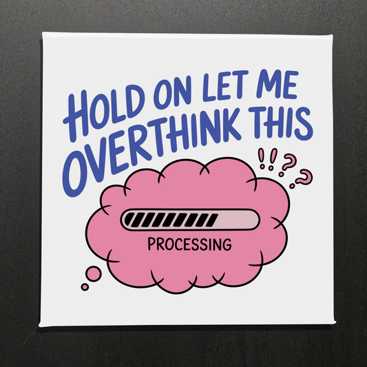 HOLD ON LET ME OVERTHINK THIS - 2.5" MAGNET