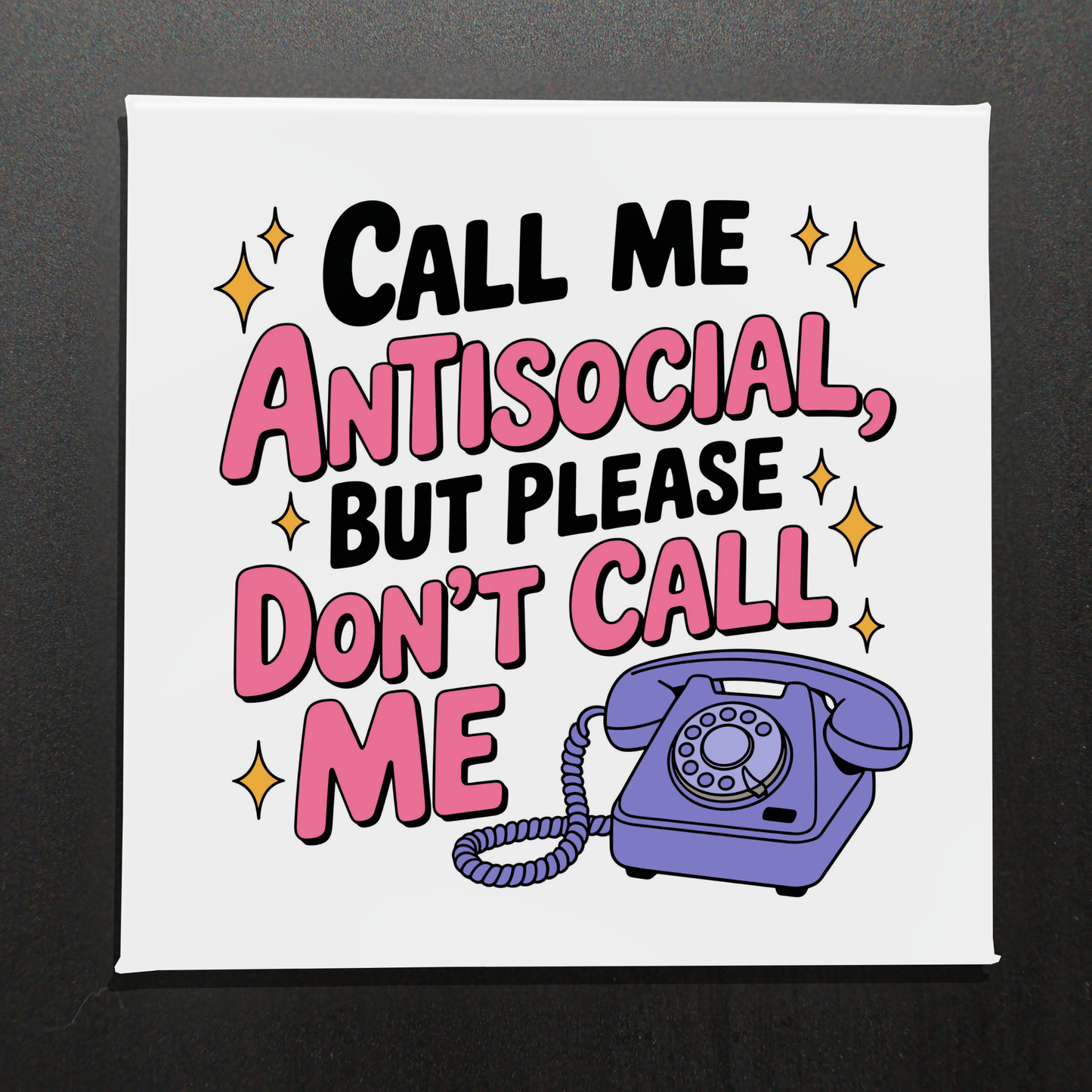 CALL ME ANTISOCIAL BUT PLEASE DON'T CALL ME- 2.5" MAGNET