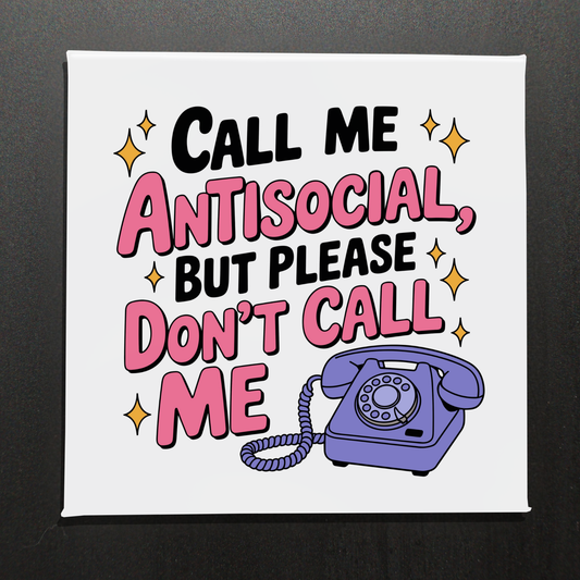 CALL ME ANTISOCIAL BUT PLEASE DON'T CALL ME- 2.5" MAGNET