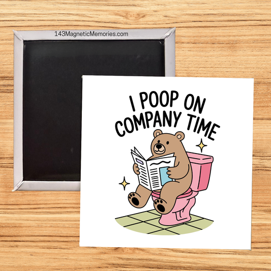 I POOP ON COMPANY TIME - 2.5" MAGNET