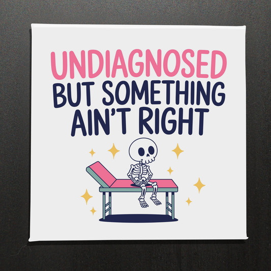 UNDIAGNOSED BUT SOMETHING AIN'T RIGHT - 2.5" MAGNET