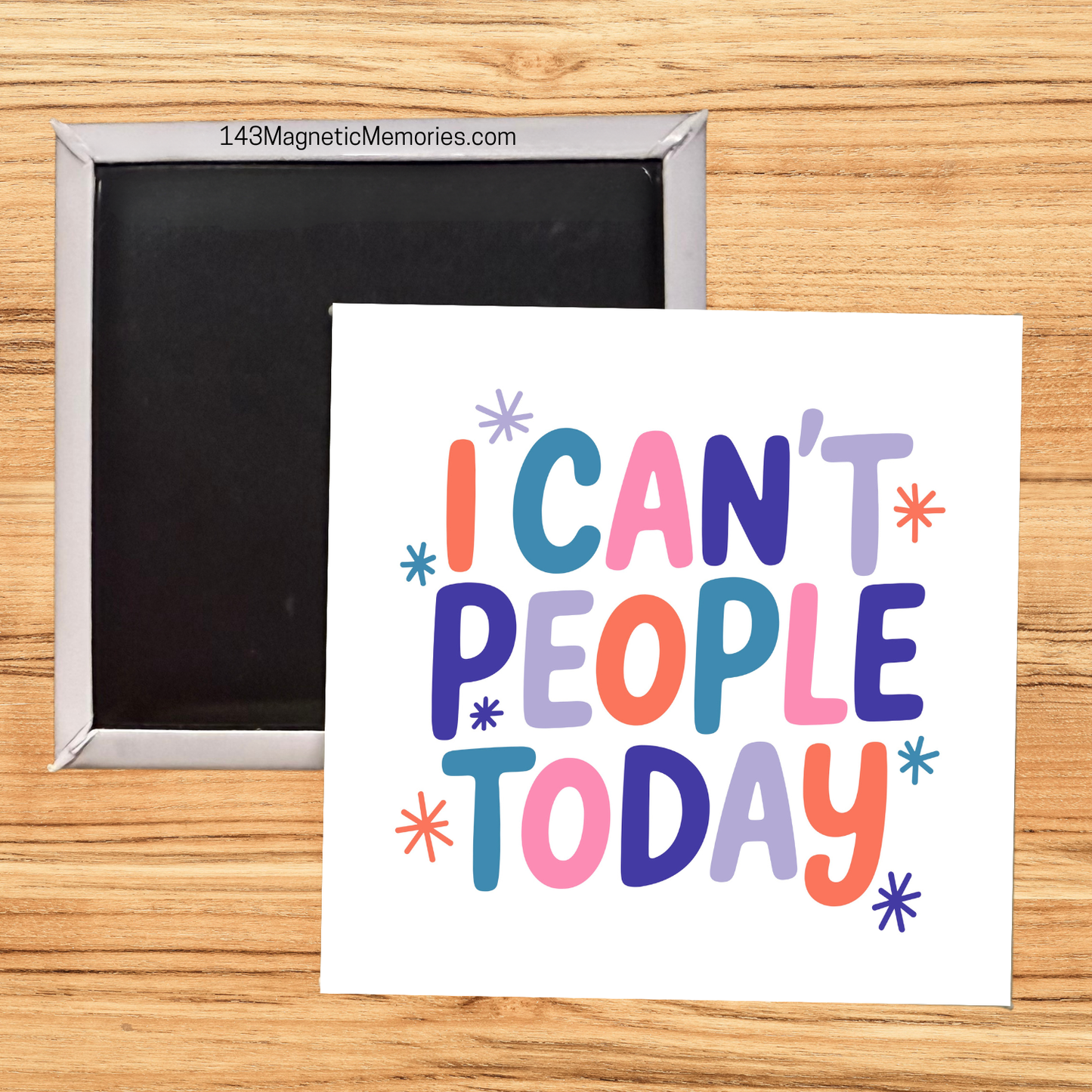 I CAN'T PEOPLE TODAY - 2.5" MAGNET