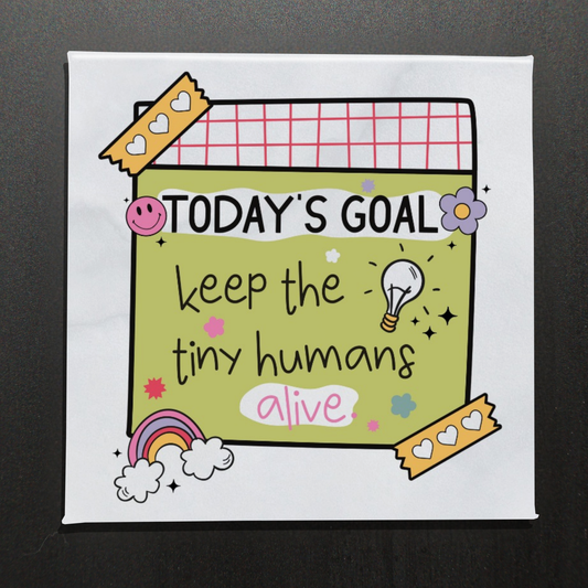TODAY'S GOAL: KEEP THE TINY HUMANS ALIVE - 2.5" MAGNET