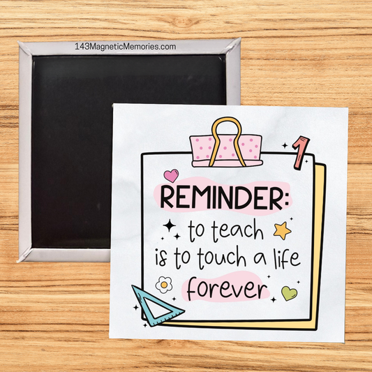 REMINDER TO TEACH IS TO TOUCH A LIFE FOREVER - 2.5" MAGNET