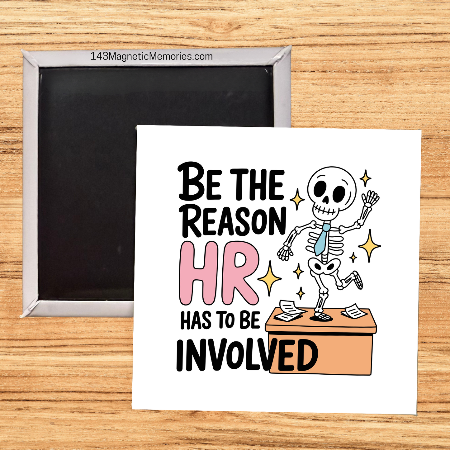 BE THE REASON HR HAS TO BE INVOLVED- 2.5" MAGNET