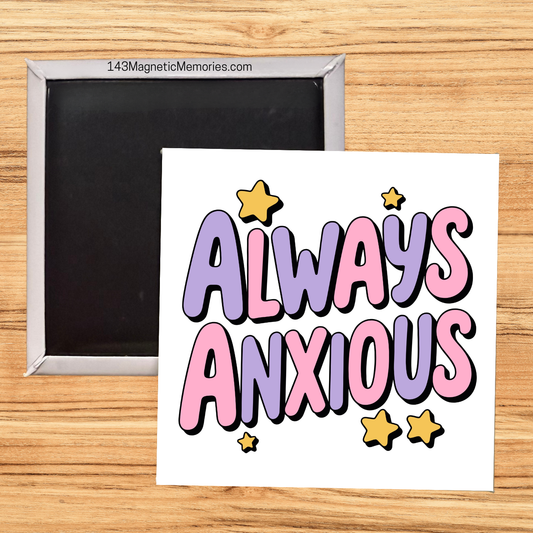 ALWAYS ANXIOUS - 2.5" MAGNET