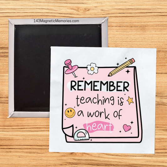 REMEMBER TEACHING IS A WORK OF HEART - 2.5" MAGNET
