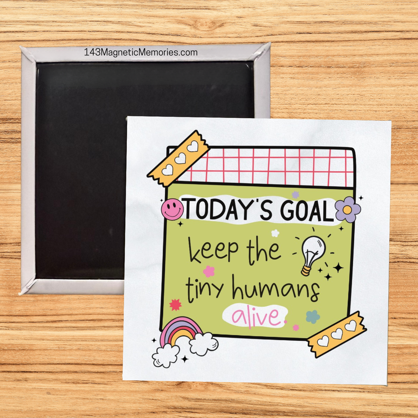 TODAY'S GOAL: KEEP THE TINY HUMANS ALIVE - 2.5" MAGNET