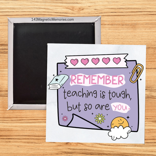 REMEMBER TEACHING IS TOUGH, BUT SO ARE YOU - 2.5" MAGNET