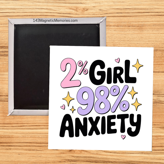 2% GIRL 98% ANXIETY - 2.5" MAGNET