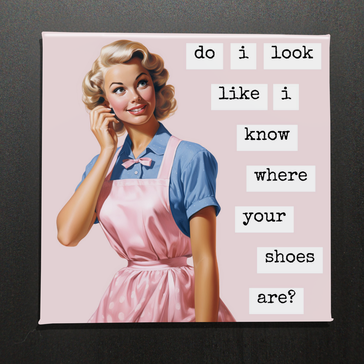 Do I Look Like I Know Where Your Shoes Are? – 2.5" Magnet