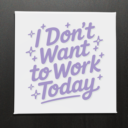 I DON'T WANT TO WORK TODAY - 2.5" MAGNET