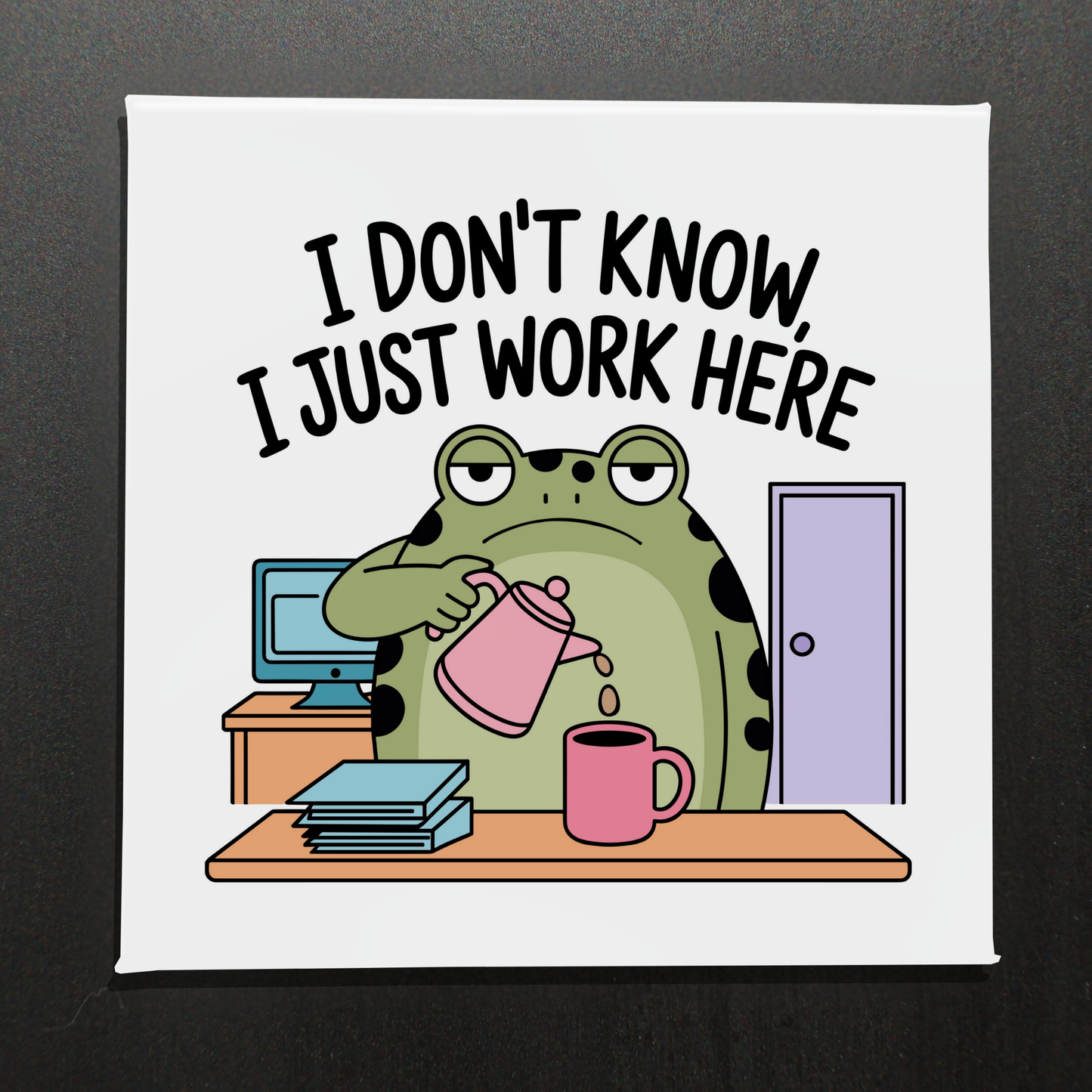 I DON'T KNOW, I JUST WORK HERE - 2.5" MAGNET
