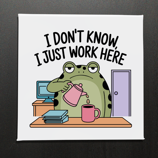 I DON'T KNOW, I JUST WORK HERE - 2.5" MAGNET