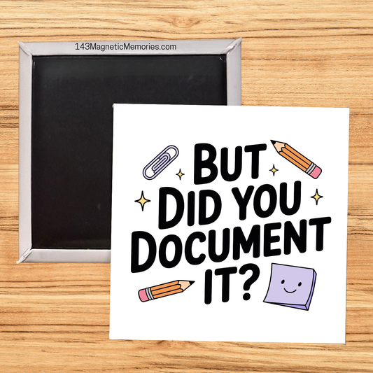 BUT DID YOU DOCUMENT IT? - 2.5" MAGNET