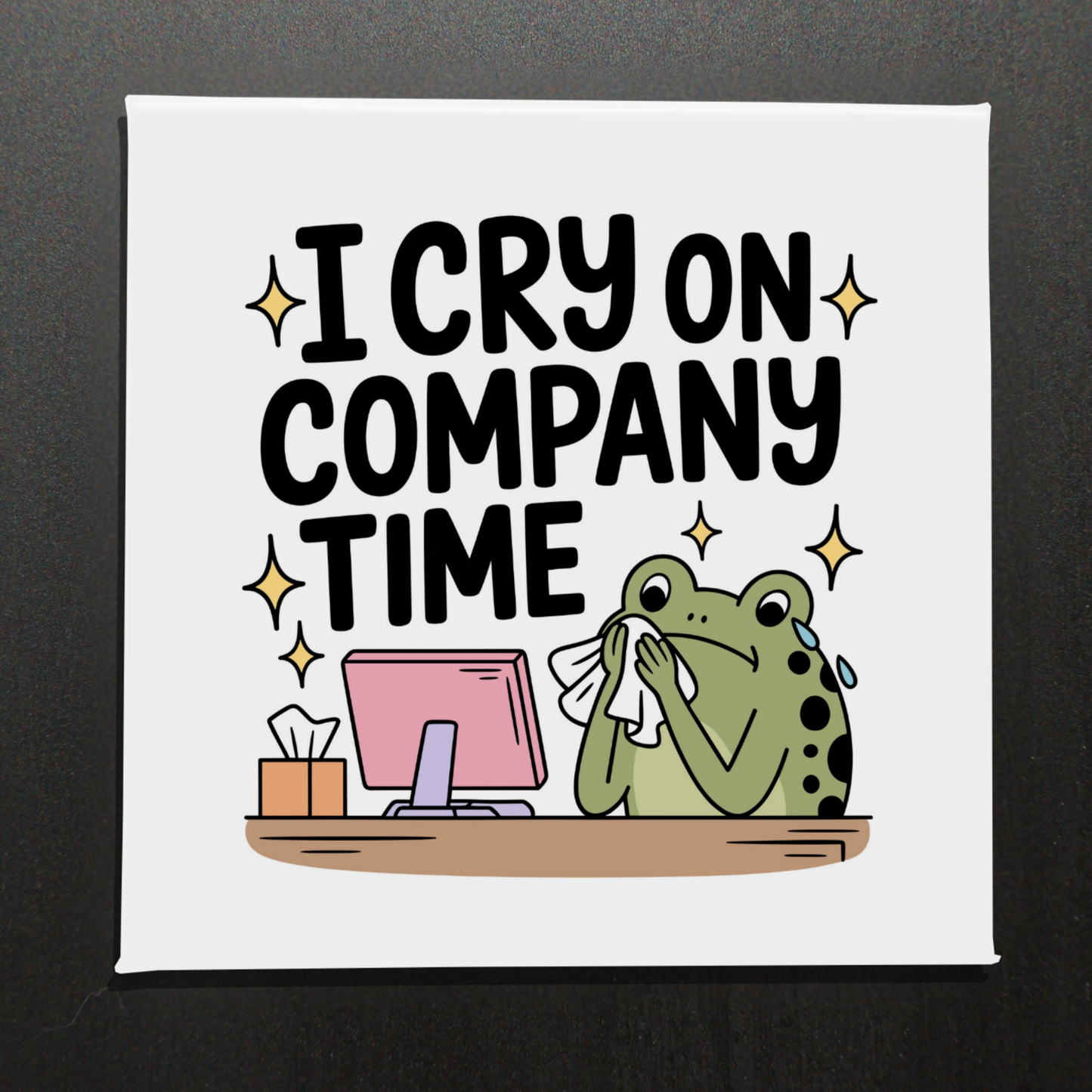 I Cry on Company Time - 2.5" Magnet
