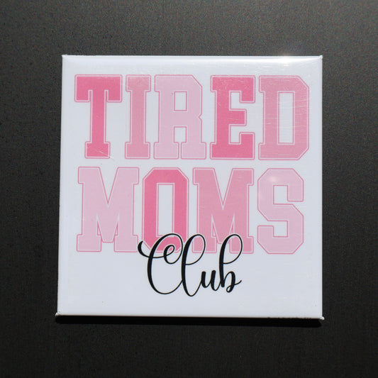 TIRED MOMS CLUB - 2.5” MAGNET