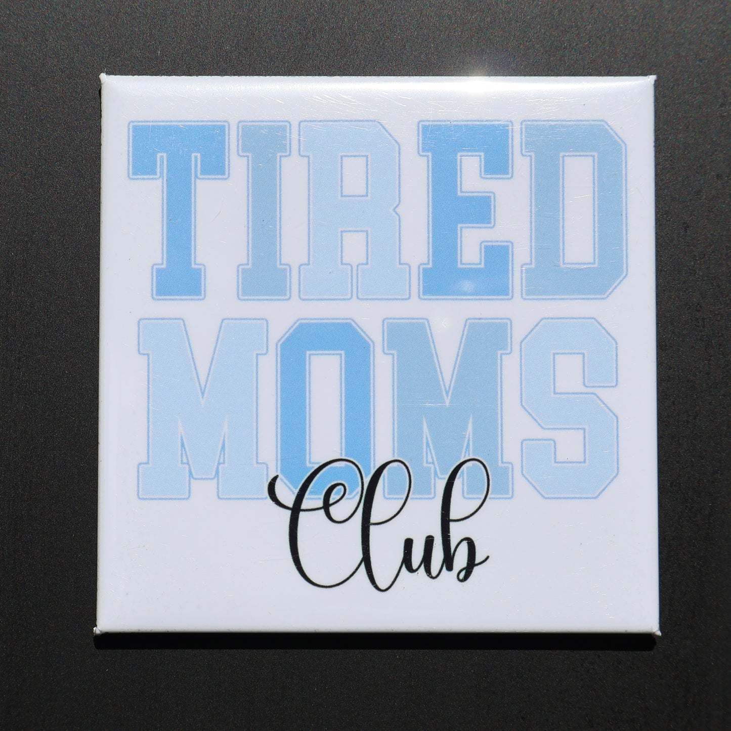 TIRED MOMS CLUB - 2.5” MAGNET
