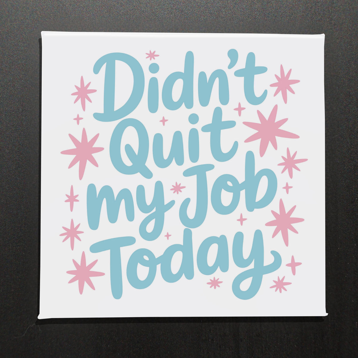 Didn't Quit My Job Today- 2.5" Magnet